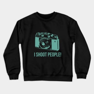 I shoot peole Crewneck Sweatshirt